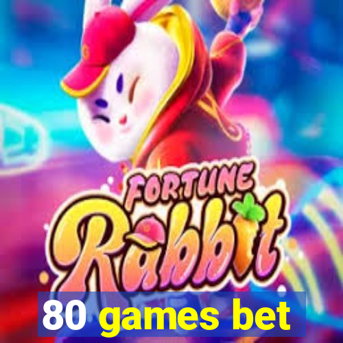 80 games bet